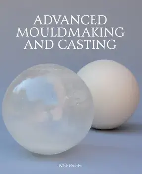 Advanced Mouldmaking and Casting, Hardback/Nick Brooks