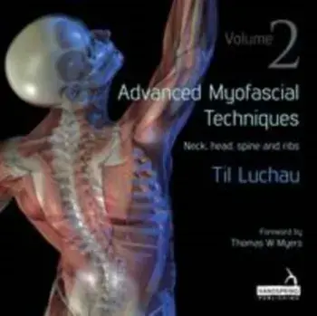 Advanced Myofascial Techniques: Volume 2. Neck, Head, Spine and Ribs, Paperback/Til Luchau