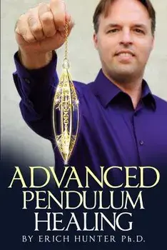 Advanced Pendulum Healing, Paperback/Erich Hunter Ph. D.