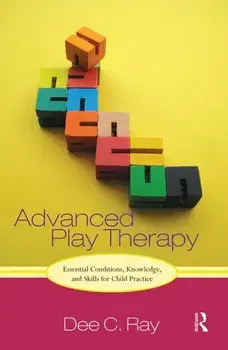 Advanced Play Therapy. Essential Conditions, Knowledge, and Skills for Child Practice, Paperback/***