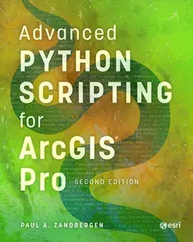 Advanced Python Scripting for ArcGIS Pro. Second edition, Paperback/Paul A. Zandbergen
