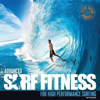 Advanced Surf Fitness for High Performance Surfing, Paperback/Lee Stanbury