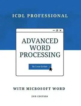 Advanced Word Processing with Microsoft Word: ICDL Professional, Paperback/Conor Jordan