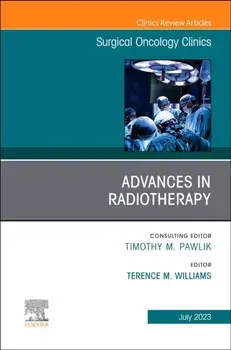 Advances in Radiotherapy, An Issue of Surgical Oncology Clinics of North America, Hardback/***