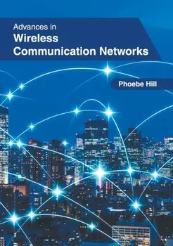Advances in Wireless Communication Networks, Hardcover/Phoebe Hill