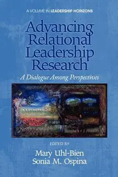 Advancing Relational Leadership Research: A Dialogue Among Perspectives, Paperback/Mary Uhl-Bien