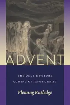 Advent: The Once and Future Coming of Jesus Christ/Fleming Rutledge