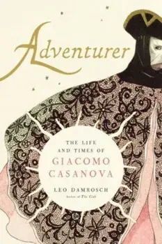 Adventurer. The Life and Times of Giacomo Casanova, Paperback/Leo Damrosch