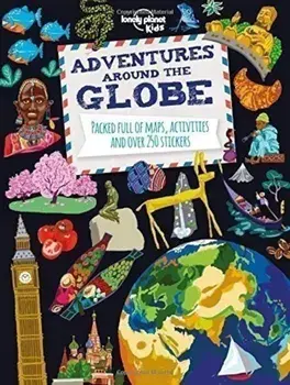 Adventures Around the Globe : Packed Full of Maps, Activities and Over 250 Stickers/Lonely Planet Kids