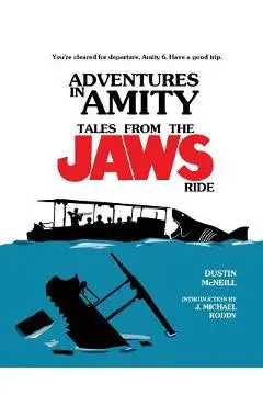 Adventures in Amity: Tales From The Jaws Ride - J. Michael Roddy