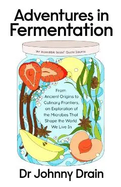 Adventures in Fermentation - Dr Johnny Drain