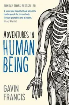 Adventures in Human Being, Paperback/Gavin Francis