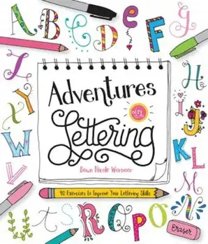 Adventures in Lettering: 40 Exercises to Improve Your Lettering Skills, Paperback/Dawn Nicole Warnaar