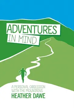 Adventures in Mind. A personal obsession with the mountains, Paperback/Heather Dawe