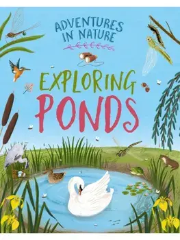 Adventures in Nature: Exploring Ponds, Paperback/Jen Green