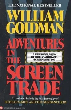 Adventures in the Screen Trade: A Personal View of Hollywood and Screenwriting - William Goldman