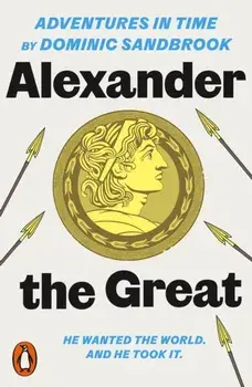 Adventures in Time: Alexander the Great, Paperback/Dominic Sandbrook