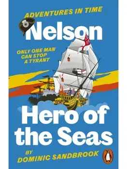 Adventures in Time: Nelson, Hero of the Seas, Paperback/Dominic Sandbrook