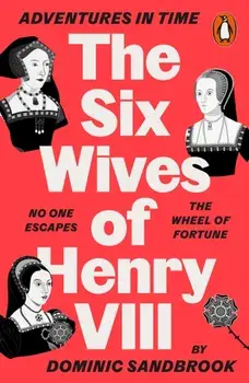 Adventures in Time: The Six Wives of Henry VIII, Paperback/Dominic Sandbrook
