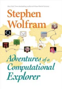 Adventures of a Computational Explorer, Hardcover/Stephen Wolfram
