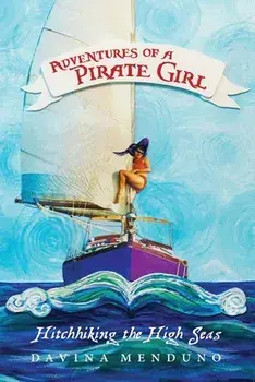 Adventures of a Pirate Girl: Hitchhiking the High Seas, Paperback/Davina Menduno