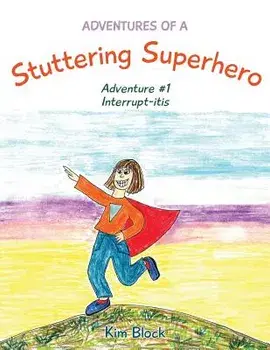 Adventures of a Stuttering Superhero: Adventure #1 Interrupt-Itis, Paperback/Kim Block