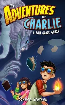 Adventures of Charlie: A 6th Grade Gamer #1, Paperback/Connor Grayson