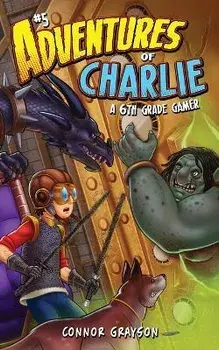 Adventures of Charlie: A 6th Grade Gamer #5, Paperback/Connor Grayson
