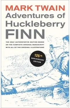 Adventures of Huckleberry Finn, 125th Anniversary Edition, 9: The Only Authoritative Text Based on the Complete, Original Manuscript - Mark Twain