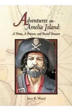 Adventures on Amelia Island: A Pirate, A Princess and Buried Treasure - Jane R. Wood