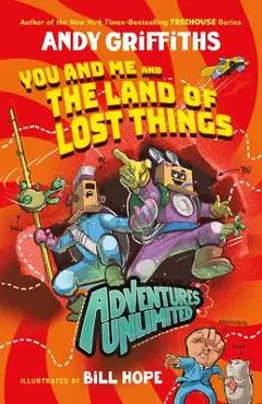 Adventures Unlimited: You and Me and the Land of Lost Things - Andy Griffiths