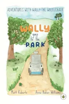 Adventures with Wally the Wheelchair: Wally Goes to the Park, Paperback/Matt Roberts