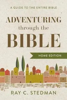 Adventuring Through the Bible: A Guide to the Entire Bible, Hardcover/Ray C. Stedman