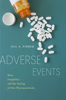 Adverse Events. Race, Inequality, and the Testing of New Pharmaceuticals, Paperback/Jill A. Fisher