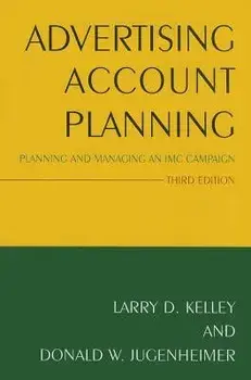 Advertising Account Planning: Planning and Managing an IMC Campaign, 3rd Edition, Paperback/Larry Kelley