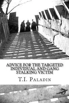 Advice for the Targeted Individual and Gang Stalking Victim, Paperback/T. I. Paladin