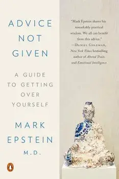 Advice Not Given: A Guide to Getting Over Yourself, Paperback/Mark Epstein