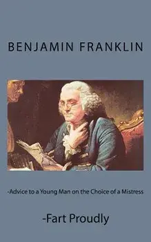 Advice to a Young Man on the Choice of a Mistress and Fart Proudly, Paperback/Benjamin Franklin