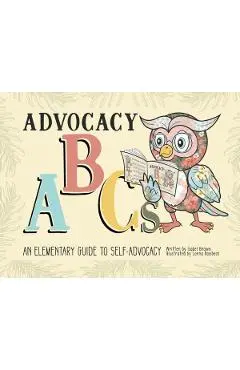 Advocacy ABCs: An Elementary Guide to Self Advocacy - Isabel Brown