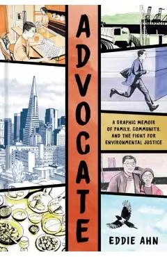 Advocate: A Graphic Memoir of Family, Community, and the Fight for Environmental Justice - Eddie Ahn