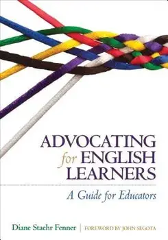 Advocating for English Learners: A Guide for Educators, Paperback/Diane Staehr Fenner