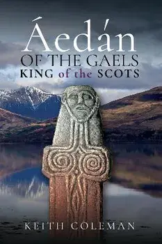 Aedan of the Gaels. King of the Scots, Hardback/Coleman, Keith