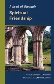Aelred of Rievaulx: Spiritual Friendship, Paperback/Aelred of Rievaulx