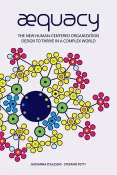 Aequacy: The New Human-Centered Organization Design to Thrive in a Complex World., Paperback/Giovanna D'Alessio