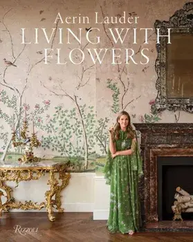 Aerin Lauder Living with Flowers, Hardback/Aerin Lauder