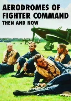 Aerodromes of Fighter Command Then and Now, Hardback/Robin J. Brooks