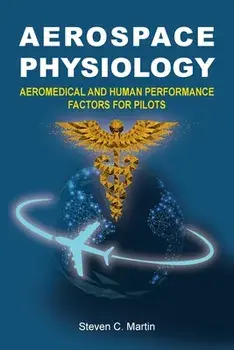 Aerospace Physiology: Aeromedical and Human Performance Factors for Pilots, Paperback/Steven Martin