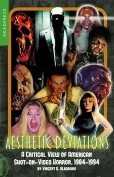 Aesthetic Deviations. A Critical View of American Shot-on-Video Horror, 1984-1994, Paperback/Vincent A. Albarano