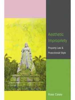 Aesthetic Impropriety. Property Law and Postcolonial Style, New ed, Paperback/Rose Casey