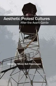 Aesthetic Protest Cultures: After the Avant-Garde, Paperback/***